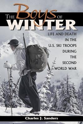 The Boys of Winter: Life and Death in the U.S. Ski Troops During the Second World War University Press of Colorado