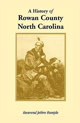 A History of Rowan County, North Carolina Paperback Heritage Books