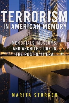 Terrorism in American Memory: Memorials, Museums, and Architecture in the Post-9/11 Era Paperback New York University Press
