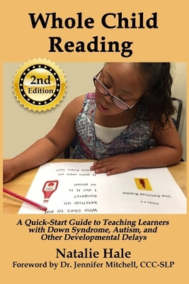 Whole Child Reading: A Quick-Start Guide to Teaching Learners with Down Syndrome, Autism, and Other Developmental Delays Paperback Special Reads for Special Needs