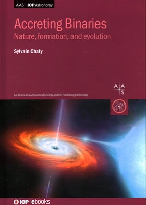 Accreting Binaries: Nature, formation, and evolution by Chaty, Sylvain