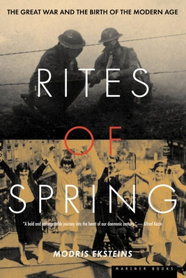 Cover image of "Rites of Spring: The Great War and the Birth of the Modern Age" by Mariner Books, featuring historical artwork.