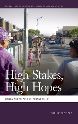 High Stakes, High Hopes: Urban Theorizing in Partnership by Oldfield, Sophie