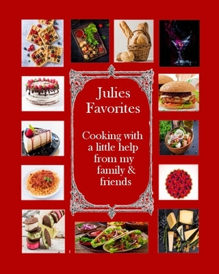 Julie's Favorites: Cooking with a little help from my family and friends Paperback Lenkk Press