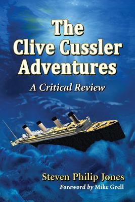 The Clive Cussler Adventures: A Critical Review by Jones, Steven Philip