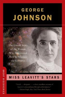 Miss Leavitt's Stars: The Untold Story of the Woman Who Discovered How to Measure the Universe by Johnson, George