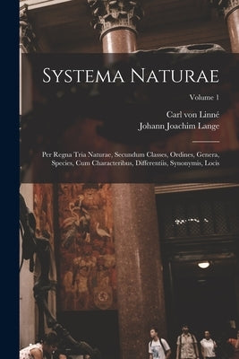 Systema Naturae: Per Regna Tria Naturae, Secundum Classes, Ordines, Genera, Species, Cum Characteribus, Differentiis, Synonymis, Locis; by Linné, Carl Von