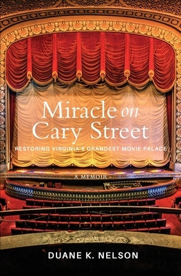 Miracle on Cary Street: Restoring Virginia's Grandest Movie Palace Paperback Little Star