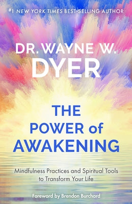 The Power of Awakening: Mindfulness Practices and Spiritual Tools to Transform Your Life by Dyer, Wayne W.