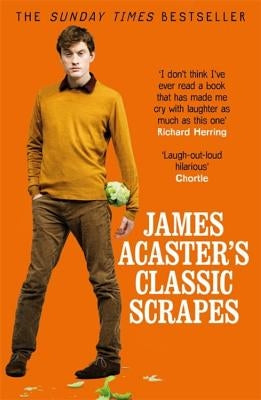 James Acaster's Classic Scrapes by Acaster, James