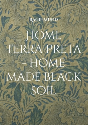 Home Terra Preta - home made black soil Paperback Books on Demand