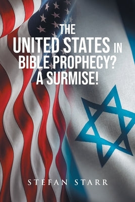 The United States In Bible Prophecy? A Surmise! Paperback Christian Faith Publishing