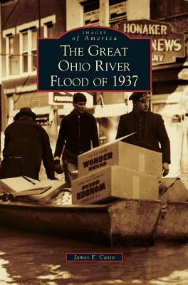 Great Ohio River Flood of 1937 by Casto, James E.