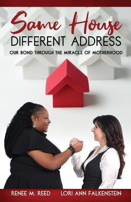 Same House Different Address: Our Bond Through the Miracle of Motherhood by Reed, Renee M.