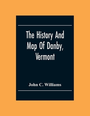 The History And Map Of Danby, Vermont Paperback Alpha Edition