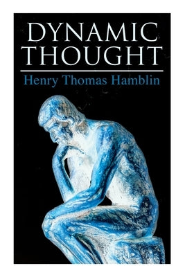 Dynamic Thought: Harmony, Health, Success Through the Power of Right Thinking by Hamblin, Henry Thomas