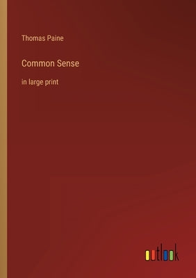 Common Sense: in large print by Paine, Thomas