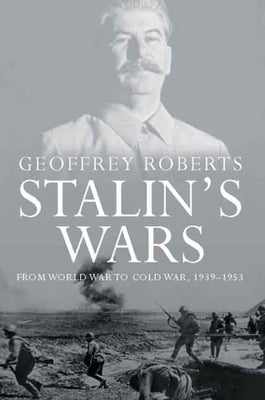Stalin's Wars: From World War to Cold War, 1939-1953 Paperback Yale University Press