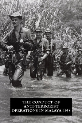 The Conduct of Anti-Terrorist Operations in Malaya 1958 Paperback Naval & Military Press