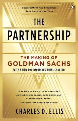 The Partnership: The Making of Goldman Sachs by Ellis, Charles D.