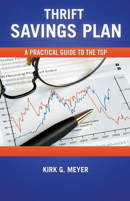 Thrift Savings Plan: A Practical Guide to the TSP Paperback Kirk G Meyer