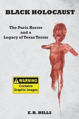 Black Holocaust: The Paris Horror and a Legacy of Texas Terror Paperback Eakin Press