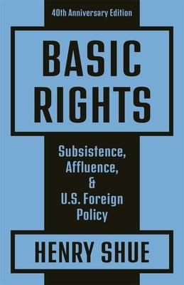 Basic Rights: Subsistence, Affluence, and U.S. Foreign Policy: 40th Anniversary Edition Paperback Princeton University Press