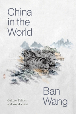 China in the World: Culture, Politics, and World Vision Paperback Duke University Press