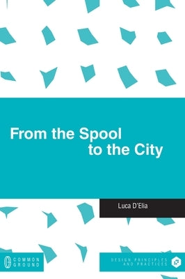 From the Spool to the City by D'Elia, Luca