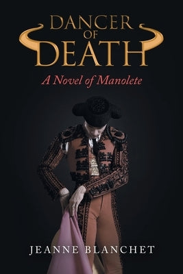 Dancer of Death: A Novel of Manolete Paperback Archway Publishing