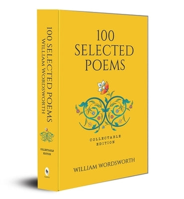 100 Selected Poems: Collectable Edition by Wordsworth, William