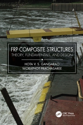 Frp Composite Structures: Theory, Fundamentals, and Design by Gangarao, Hota V. S.