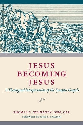 Jesus Becoming Jesus: A Theological Interpretation of the Synoptic Gospels Paperback Catholic University of America Press