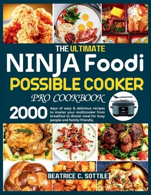The Ultimate Ninja Foodi Possible Cooker Pro Cookbook: 2000 days of easy & delicious recipes to master your multicooker from breakfast to dinner meal Paperback Independently Published