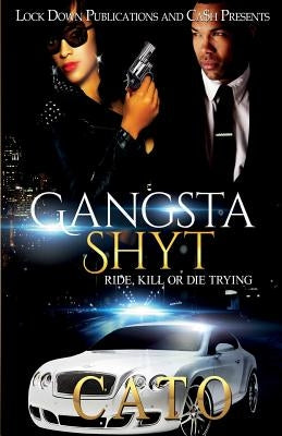 Gangsta Shyt: Ride, Kill or Die Trying Paperback Lock Down Publications