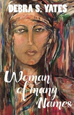 Woman Of Many Names Debra Yates