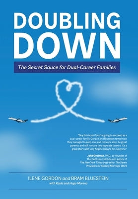 Doubling Down: The Secret Sauce for Dual-Career Families by Gordon, Ilene