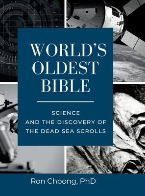 World's Oldest Bible (Hard Cover/Color): Science and the Discovery of the Dead Sea Scrolls by Choong, Ron