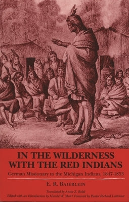 In the Wilderness with the Red Indians: German Missionary to the Michigan Indians, 1847-1853 Paperback Wayne State University Press