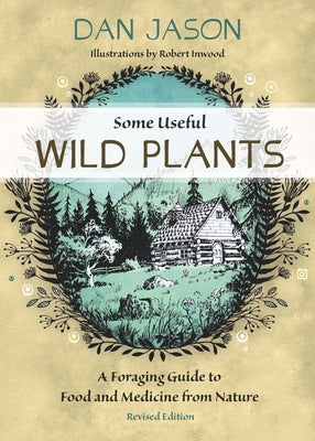 Some Useful Wild Plants: A Foraging Guide to Food and Medicine from Nature by Jason, Dan