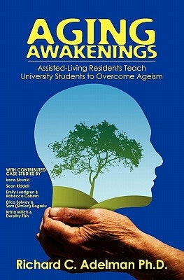 Aging Awakenings: Assisted Living Residents Teach University Students to Overcome Ageism Paperback Createspace Independent Publishing Platform