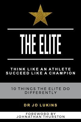 The Elite: Think Like an Athlete Succeed Like a Champion - 10 Things the Elite do Differently by Lukins, Joann