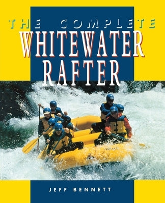 The Complete Whitewater Rafter Paperback International Marine Publishing