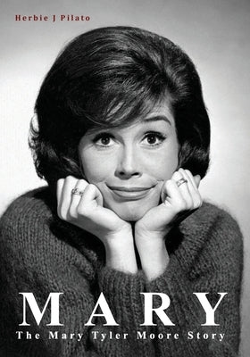Mary: The Mary Tyler Moore Story by Pilato, Herbie J.