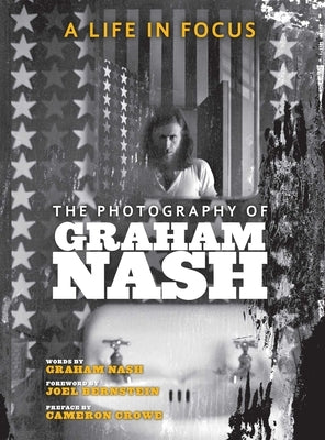 A Life in Focus: The Photography of Graham Nash by Nash, Graham