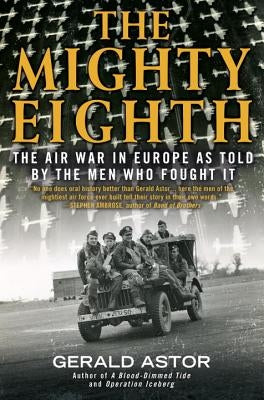 The Mighty Eighth: The Air War in Europe as Told by the Men Who Fought It Paperback Dutton Caliber