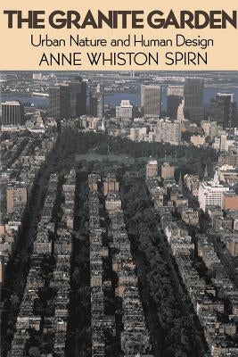 The Granite Garden: Urban Nature and Human Design Paperback Basic Books