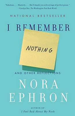 I Remember Nothing: And Other Reflections by Ephron, Nora