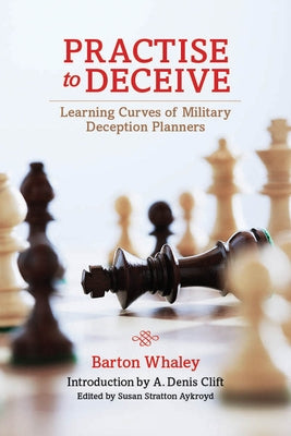 Practise to Deceive: Learning Curves of Military Deception Planners Paperback US Naval Institute Press
