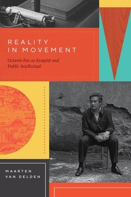 Reality in Movement: Octavio Paz as Essayist and Public Intellectual Paperback Vanderbilt University Press